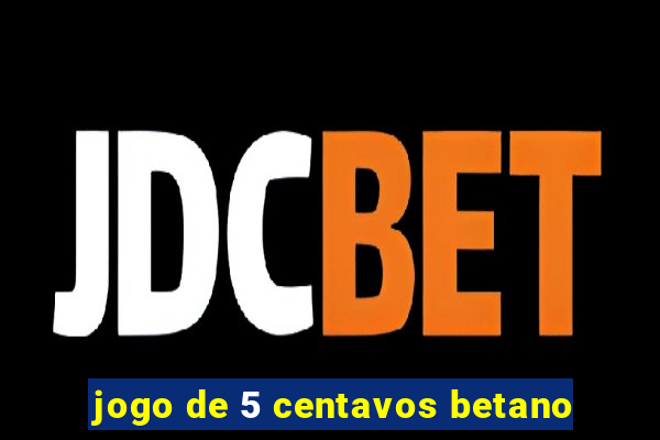 jogo de 5 centavos betano